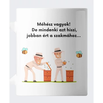 Méhész vagyok! De mindenki jobban ért a szakmához feliratos bögre
