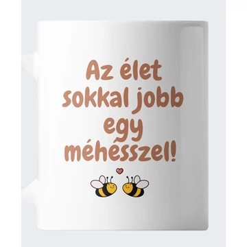Az élet sokkal jobb egy méhésszel feliratos bögre